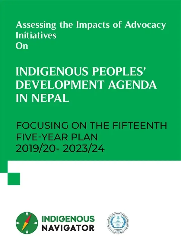 Assessing the Impacts of Advocacy Initiatives on Indigenous Peoples' Development Agenda in Nepal.
