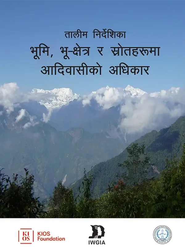 तालीम निर्देशिका भूमि, भू–क्षेत्र र स्रोतहरुमा आदिवासीको अधिकार  Training Manual on "The Rights of Indigenous Peoples on Lands, Territories and Resources"